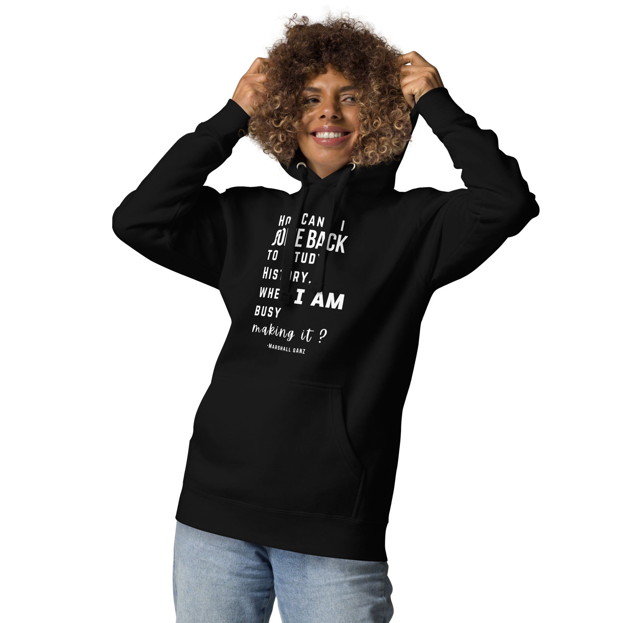 Busy Making History - Marshall Ganz - Unisex Hoodie