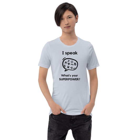 I speak Math  / What is your Superpower ? Unisex t-shirt