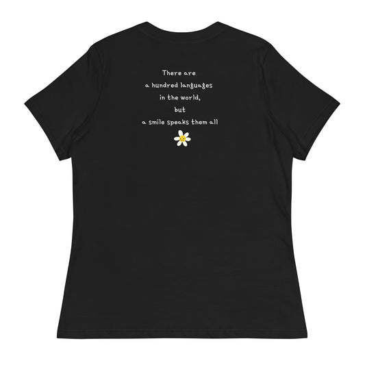 There are a hundred languages in the World ,but a Smile Speaks them all !  Women's Relaxed T-Shirt