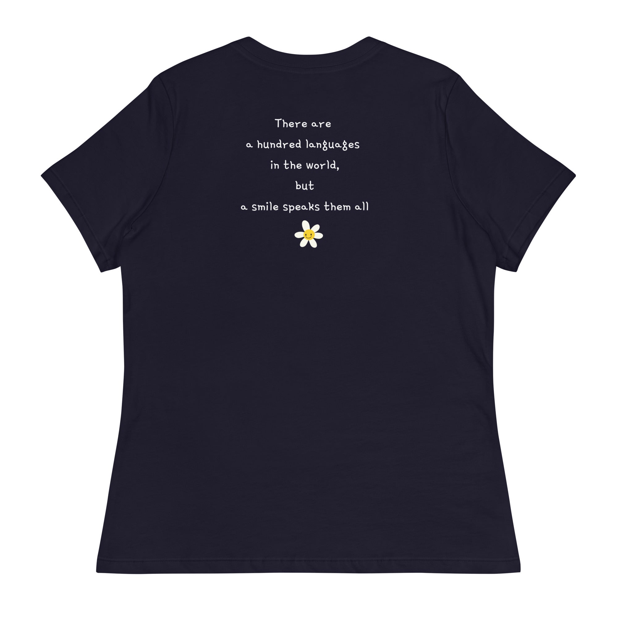 There are a hundred languages in the World ,but a Smile Speaks them all !  Women's Relaxed T-Shirt